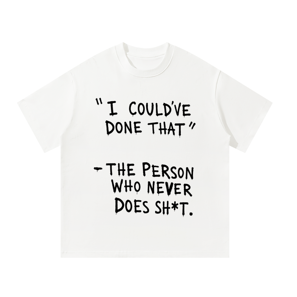 "I COULD'VE DONE THAT" T-Shirt